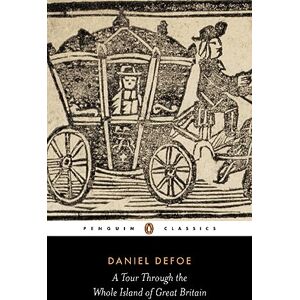 Defoe, Daniel A Tour Through the Whole Island of Great Britain (Penguin Classics) Defoe, Daniel A Tour Through the Whole Island of Great Britain (Penguin Classics)