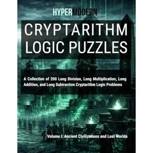 Compton III, Lander Ray Franklin Cryptarithm Logic Puzzless: Volume I: Ancient Civilizations and Lost Worlds Compton III, Lander Ray Franklin Cryptarithm Logic Puzzless: Volume I: Ancient Civilizations and Lost Worlds