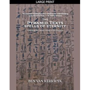 Kerkwyk, Ben Van The Pyramid Texts, Spells of Eternity: 2 (Egyptian Sacred Texts) Kerkwyk, Ben Van The Pyramid Texts, Spells of Eternity: 2 (Egyptian Sacred Texts)
