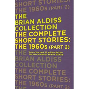 Aldiss, Brian THE COMPLETE SHORT STORIES: THE 1960S (PART 2) (The Brian Aldiss Collection) Aldiss, Brian THE COMPLETE SHORT STORIES: THE 1960S (PART 2) (The Brian Aldiss Collection)