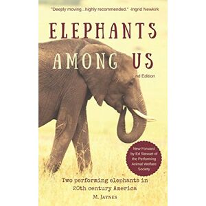 Jaynes, M. Elephants Among Us: Two Performing Elephants in 20th Century America Jaynes, M. Elephants Among Us: Two Performing Elephants in 20th Century America