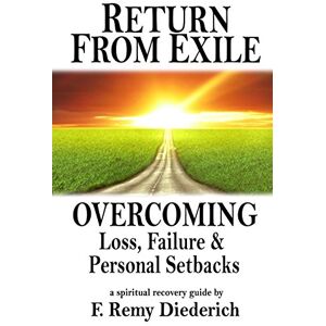 Diederich, F. Remy Return From Exile: overcoming loss, failure, and personal setbacks Diederich, F. Remy Return From Exile: overcoming loss, failure, and personal setbacks