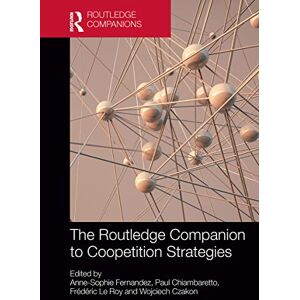 The Routledge Companion to Coopetition Strategies (Routledge Companions in Business, Management and Marketing) The Routledge Companion to Coopetition Strategies (Routledge Companions in Business, Management and Marketing)