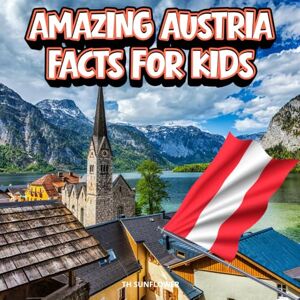 TH Sunflower Amazing Austria Facts for Kids: A Fun Travel and Learning Book with Color Photos About Austria’s Alps, Vienna, Music, Animals, Food, Castles, History, ... Explorers (Amazing World Facts for Kids) TH Sunflower Amazing Austria Facts for Kids: A Fun Travel and Learning Book with Color Photos About Austria’s Alps, Vienna, Music, Animals, Food, Castles, History, ... Explorers (Amazing World Facts for Kids)