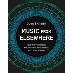 Doug Skinner Music from Elsewhere: Haunting Tunes from the Afterlife, Alien Worlds and Occult Realms Doug Skinner Music from Elsewhere: Haunting Tunes from the Afterlife, Alien Worlds and Occult Realms