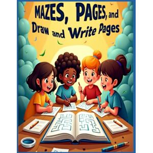 Eldaour, Khaled Mazes, Pages, and Draw and Write Pages: Fun-Filled Activity Book with 30 Maze Challenges and Creative Drawing, Writing, 74 Pages, 8.5 x 11 inches Eldaour, Khaled Mazes, Pages, and Draw and Write Pages: Fun-Filled Activity Book with 30 Maze Challenges and Creative Drawing, Writing, 74 Pages, 8.5 x 11 inches