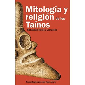 Robiou Lamarche PhD, Sebastián Mitología y Religión de los Taínos Robiou Lamarche PhD, Sebastián Mitología y Religión de los Taínos