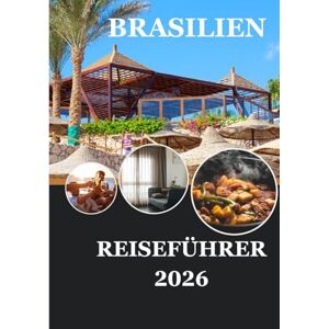Milton BRASILIEN REISEFÜHRER 2026: Reisen Sie bewusst durch das Herz der Natur und Kultur Brasiliens Milton BRASILIEN REISEFÜHRER 2026: Reisen Sie bewusst durch das Herz der Natur und Kultur Brasiliens