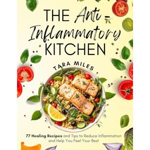 Miles, Tara The Anti-Inflammatory Kitchen: 77 Delicious Recipes and Everyday Tips to Soothe Inflammation, Support Gut Health, and Live the C.A.L.M.N.E.S.S. Lifestyle (Tara Miles’ Calm & Healthy Living Series) Miles, Tara The Anti-Inflammatory Kitchen: 77 Delicious Recipes and Everyday Tips to Soothe Inflammation, Support Gut Health, and Live the C.A.L.M.N.E.S.S. Lifestyle (Tara Miles’ Calm & Healthy Living Series)