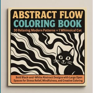 Colors, Yesterday's Abstract Flow Coloring Book: 26 Relaxing Modern Patterns + 1 Whimsical Cat: Bold Black-and-White Abstract Designs with Large Open Spaces for Stress ... Reflection Books for Seniors and Caregivers) Colors, Yesterday's Abstract Flow Coloring Book: 26 Relaxing Modern Patterns + 1 Whimsical Cat: Bold Black-and-White Abstract Designs with Large Open Spaces for Stress ... Reflection Books for Seniors and Caregivers)