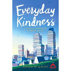 LJ Ross Everyday Kindness: A collection of uplifting tales to brighten your day LJ Ross Everyday Kindness: A collection of uplifting tales to brighten your day