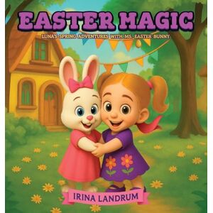 Landrum, Irina Easter Magic: Luna's Spring Adventures with Ms. Easter Bunny: 3 (Luna's Seasonal Adventures) Landrum, Irina Easter Magic: Luna's Spring Adventures with Ms. Easter Bunny: 3 (Luna's Seasonal Adventures)