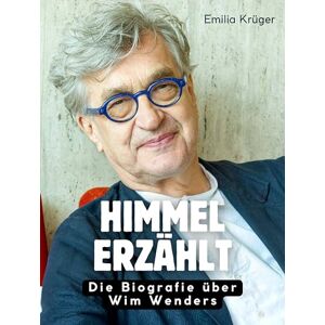 Krüger, Emilia Himmel erzählt: Die Biografie über Wim Wenders. Hochwertige Hardcoverausgabe Krüger, Emilia Himmel erzählt: Die Biografie über Wim Wenders. Hochwertige Hardcoverausgabe