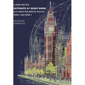 Gallop, Nick A Level Politics Ultimate A* Essay Book: 55 A* Essays for Edexcel Politics Paper 1 and Paper 2 Gallop, Nick A Level Politics Ultimate A* Essay Book: 55 A* Essays for Edexcel Politics Paper 1 and Paper 2