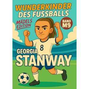 Verlag, Traumtor- Georgia Stanway – Buch/Fußballbuch Kinder: Die Kinder-Biografie des DFB/Nationalmannschafts-Fußballstars: Geschenk für Kinder von 5 bis 12 Jahren – ... für junge Fußballfans (Wunderkinder) Verlag, Traumtor- Georgia Stanway – Buch/Fußballbuch Kinder: Die Kinder-Biografie des DFB/Nationalmannschafts-Fußballstars: Geschenk für Kinder von 5 bis 12 Jahren – ... für junge Fußballfans (Wunderkinder)