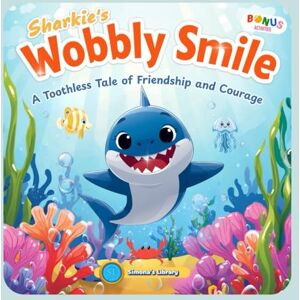 Garcia, Simona Stefanakova Sharkie’s Wobbly Smile: A Toothless Tale of Friendship and Courage Garcia, Simona Stefanakova Sharkie’s Wobbly Smile: A Toothless Tale of Friendship and Courage