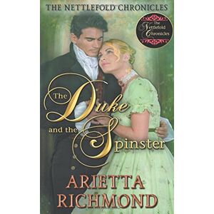 Richmond, Arietta The Duke and the Spinster: Clean Regency Romance: Volume 1 (The Nettlefold Chronicles) Richmond, Arietta The Duke and the Spinster: Clean Regency Romance: Volume 1 (The Nettlefold Chronicles)