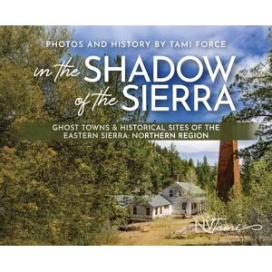 Force, Tami In the Shadow of the Sierra: Ghost Towns & Historical Sites of the Eastern Sierra: Northern Region Force, Tami In the Shadow of the Sierra: Ghost Towns & Historical Sites of the Eastern Sierra: Northern Region