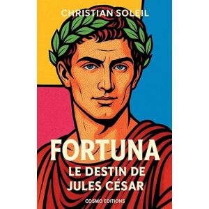 Soleil, Christian Fortuna, le destin de Jules César Soleil, Christian Fortuna, le destin de Jules César