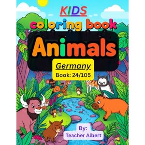 albert, Dr Teacher Kids Coloring Book: Animals; (24/105); German Animal Adventures: Color and Learn: A Fun-Filled Coloring Journey for Kids Ages 3-6 Through Germany's Exciting Wildlife albert, Dr Teacher Kids Coloring Book: Animals; (24/105); German Animal Adventures: Color and Learn: A Fun-Filled Coloring Journey for Kids Ages 3-6 Through Germany's Exciting Wildlife
