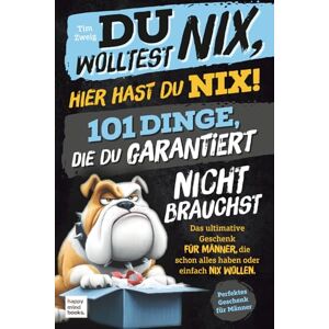 Zweig, Tim Du wolltest Nix, hier hast du Nix! 101 Dinge, die du garantiert nicht brauchst Das ultimative Geschenk für Männer, die schon alles haben oder einfach nix wollen. Zweig, Tim Du wolltest Nix, hier hast du Nix! 101 Dinge, die du garantiert nicht brauchst Das ultimative Geschenk für Männer, die schon alles haben oder einfach nix wollen.