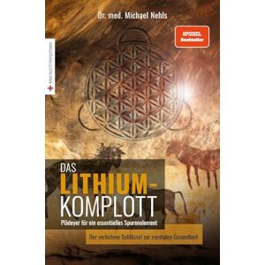 Nehls, Michael Das Lithium-Komplott: Plädoyer für ein essentielles Spurenelement Der verbotene Schlüssel zur mentalen Gesundheit. Nehls, Michael Das Lithium-Komplott: Plädoyer für ein essentielles Spurenelement Der verbotene Schlüssel zur mentalen Gesundheit.