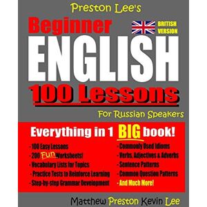 Preston Lee's Beginner English 100 Lessons For Russian Speakers (British) (Preston Lee's English For Russian Speakers (British Version)) Preston Lee's Beginner English 100 Lessons For Russian Speakers (British) (Preston Lee's English For Russian Speakers (British Version))