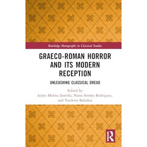 Graeco-Roman Horror and its Modern Reception: Unleashing Classical Dread (Routledge Monographs in Classical Studies) Graeco-Roman Horror and its Modern Reception: Unleashing Classical Dread (Routledge Monographs in Classical Studies)