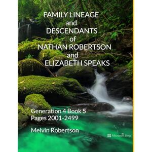Robertson, Melvin FAMILY LINEAGE and DESCENDANTS of NATHAN ROBERTSON and ELIZABETH SPEAKS: Generation 4 Book 5 Pages 2001-2499 Robertson, Melvin FAMILY LINEAGE and DESCENDANTS of NATHAN ROBERTSON and ELIZABETH SPEAKS: Generation 4 Book 5 Pages 2001-2499