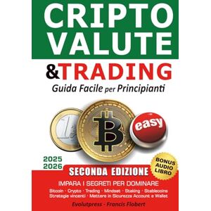 Flobert, Evolutpress Francis Criptovalute e trading guida facile per principianti: Impara i segreti per dominare Bitcoin Crypto Trading Mindset Staking Stablecoins Strategie vincenti Mettere in sicurezza account e wallet Flobert, Evolutpress Francis Criptovalute e trading guida facile per principianti: Impara i segreti per dominare Bitcoin Crypto Trading Mindset Staking Stablecoins Strategie vincenti Mettere in sicurezza account e wallet