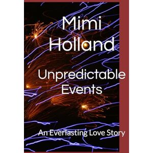 Holland, Mimi Unpredictable Events: An Everlasting Love Story Holland, Mimi Unpredictable Events: An Everlasting Love Story