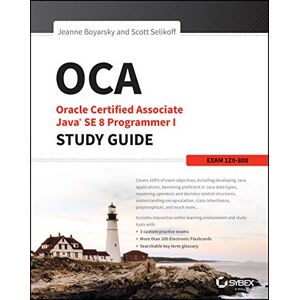 Boyarsky, Jeanne OCA: Oracle Certified Associate Java SE 8 Programmer I Study Guide: Exam 1Z0-808 (Sybex Study Guide) Boyarsky, Jeanne OCA: Oracle Certified Associate Java SE 8 Programmer I Study Guide: Exam 1Z0-808 (Sybex Study Guide)