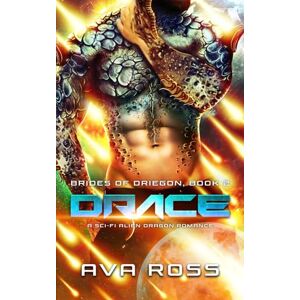 Ross, Ava Drace: A Sci-Fi Alien Dragon Romance: 2 (Brides of Driegon) Ross, Ava Drace: A Sci-Fi Alien Dragon Romance: 2 (Brides of Driegon)