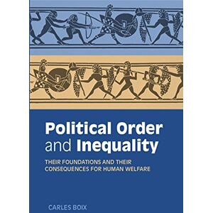 Cambridge University Press Political Order and Inequality: Their Foundations and their Consequences for Human Welfare (Cambridge Studies in Comparative Politics) Cambridge University Press Political Order and Inequality: Their Foundations and their Consequences for Human Welfare (Cambridge Studies in Comparative Politics)