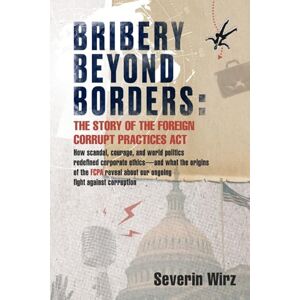 Severin Bribery Beyond Borders: The Story of the Foreign Corrupt Practices Act Severin Bribery Beyond Borders: The Story of the Foreign Corrupt Practices Act