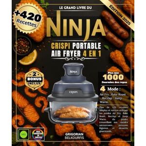 BELKOURFIS, GRIGORIAN Le Grand Livre du Ninja CRISPi Portable Air Fryer 4 en 1: Plus de 420 recettes simples et variées utilisant les modes Air Fry, Bake Roast, Recrisp et ... , poissons légumes et desserts gourmands BELKOURFIS, GRIGORIAN Le Grand Livre du Ninja CRISPi Portable Air Fryer 4 en 1: Plus de 420 recettes simples et variées utilisant les modes Air Fry, Bake Roast, Recrisp et ... , poissons légumes et desserts gourmands