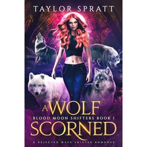 Taylor A Wolf Scorned: A Rejected Mate Shifter Romance (Blood Moon Shifters Book 1) Taylor A Wolf Scorned: A Rejected Mate Shifter Romance (Blood Moon Shifters Book 1)