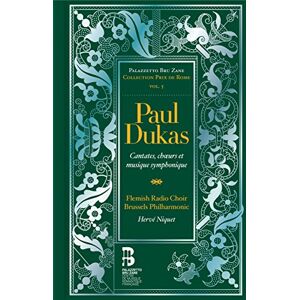 Paul Dukas: Cantates, Choeurs Et Musique Symphonique Paul Dukas: Cantates, Choeurs Et Musique Symphonique