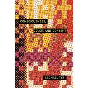 Tye, Michael Consciousness, Color, and Content (Representation and Mind series) Tye, Michael Consciousness, Color, and Content (Representation and Mind series)