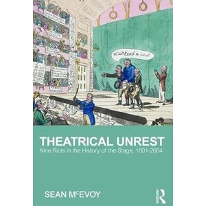 McEvoy, Sean Theatrical Unrest: Ten Riots in the History of the Stage, 1601-2004 McEvoy, Sean Theatrical Unrest: Ten Riots in the History of the Stage, 1601-2004