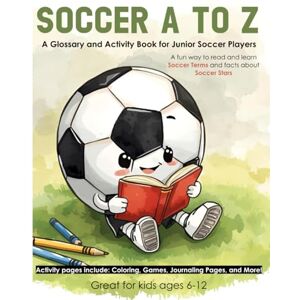 Press, Wildcat Victory Soccer A to Z: A Glossary and Activity Book for Junior Soccer Players (Sports A-Z Learn about Sports Terms, Rules, Famous Athletes, and More! Glossary and Activity Books that make learning fun!) Press, Wildcat Victory Soccer A to Z: A Glossary and Activity Book for Junior Soccer Players (Sports A-Z Learn about Sports Terms, Rules, Famous Athletes, and More! Glossary and Activity Books that make learning fun!)
