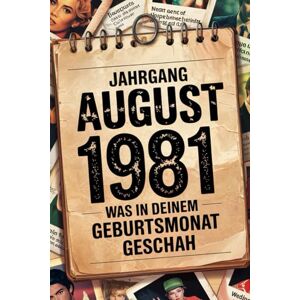 Ronner, Lara August 1981 – Was in deinem Geburtsmonat geschah: Ein persönliches Geschenk für alle, die im August 1981 geboren wurden – Die Welt in deinem ersten Lebensmonat Ronner, Lara August 1981 – Was in deinem Geburtsmonat geschah: Ein persönliches Geschenk für alle, die im August 1981 geboren wurden – Die Welt in deinem ersten Lebensmonat