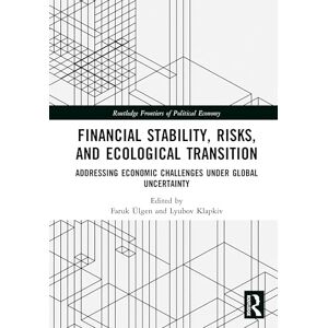 Financial Stability, Risks, and Ecological Transition: Addressing Economic Challenges Under Global Uncertainty (Routledge Frontiers of Political Economy) Financial Stability, Risks, and Ecological Transition: Addressing Economic Challenges Under Global Uncertainty (Routledge Frontiers of Political Economy)