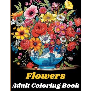 Wise, Tefe Flowers Adult Coloring Book: 40 original flower illustrations for adult relaxation Wise, Tefe Flowers Adult Coloring Book: 40 original flower illustrations for adult relaxation