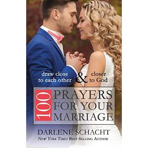 Schacht, Darlene 100 Prayers for Your Marriage: Draw Close to Each Other and Closer to God Schacht, Darlene 100 Prayers for Your Marriage: Draw Close to Each Other and Closer to God