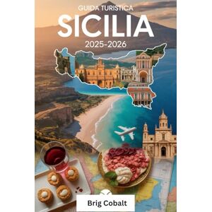Cobalt, Brig Guida Turistica Sicilia 2025-2026: Un libro dettagliato e pratico per vivere la bellezza, la cultura e le coste senza tempo della Sicilia: scopri i ... dell'Etna, l'antico teatro di Taormina Cobalt, Brig Guida Turistica Sicilia 2025-2026: Un libro dettagliato e pratico per vivere la bellezza, la cultura e le coste senza tempo della Sicilia: scopri i ... dell'Etna, l'antico teatro di Taormina