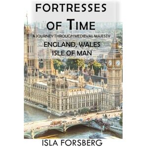 Forsberg, Isla Fortresses of Time: A Journey Through Medieval Majesty (England, Wales, Isle of Man): Explore the Grandeur of Historic Castles and Palaces (Full-color ... Realms: The Fairy-Tale Castle of Europe) Forsberg, Isla Fortresses of Time: A Journey Through Medieval Majesty (England, Wales, Isle of Man): Explore the Grandeur of Historic Castles and Palaces (Full-color ... Realms: The Fairy-Tale Castle of Europe)