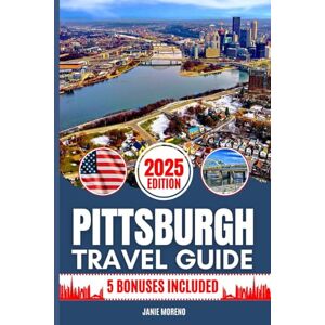 Moreno, Janie Pittsburgh Travel Guide 2025: Discover Pittsburgh’s Top Attractions, Hidden Gems, Cultural Highlights, Timely Itineraries, and Budget-Friendly Hacks for Every Traveler Moreno, Janie Pittsburgh Travel Guide 2025: Discover Pittsburgh’s Top Attractions, Hidden Gems, Cultural Highlights, Timely Itineraries, and Budget-Friendly Hacks for Every Traveler