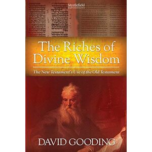 Gooding, David The Riches of Divine Wisdom: The New Testament's Use of the Old Testament (Myrtlefield Expositions) Gooding, David The Riches of Divine Wisdom: The New Testament's Use of the Old Testament (Myrtlefield Expositions)
