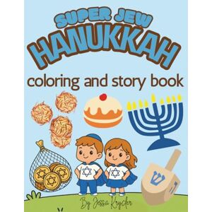 Krycler, Jessa Super Jew Hanukkah Coloring & Story Book: Beautiful and cute detailed coloring pages for all ages to bring the true Hanukkah story to life! (Super Jew Series) Krycler, Jessa Super Jew Hanukkah Coloring & Story Book: Beautiful and cute detailed coloring pages for all ages to bring the true Hanukkah story to life! (Super Jew Series)